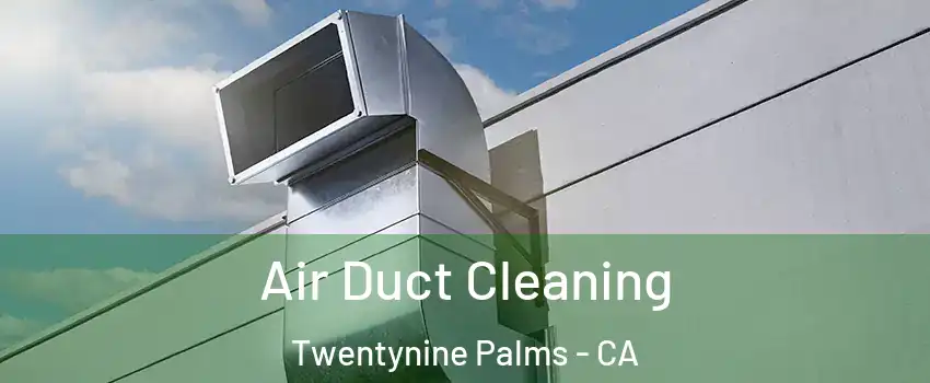  Air Duct Cleaning Twentynine Palms - CA
