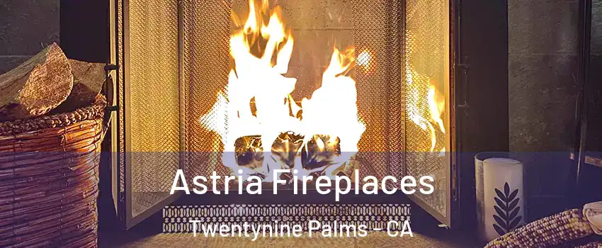  Astria Fireplaces Twentynine Palms - CA