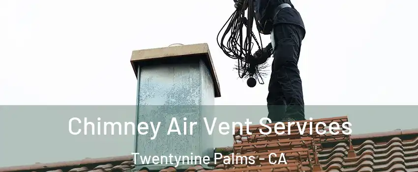  Chimney Air Vent Services Twentynine Palms - CA