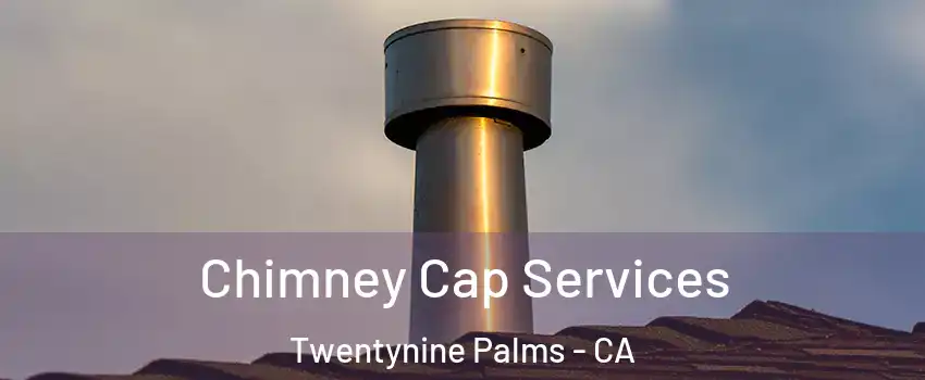  Chimney Cap Services Twentynine Palms - CA