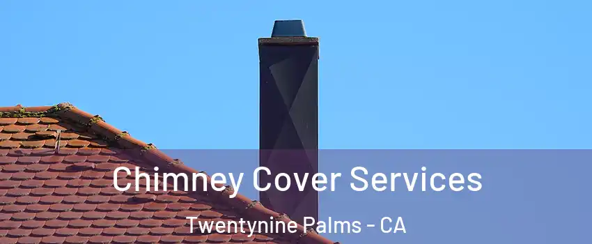  Chimney Cover Services Twentynine Palms - CA