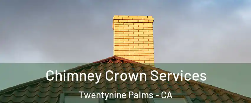 Chimney Crown Services Twentynine Palms - CA