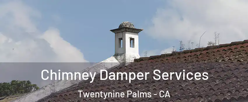  Chimney Damper Services Twentynine Palms - CA