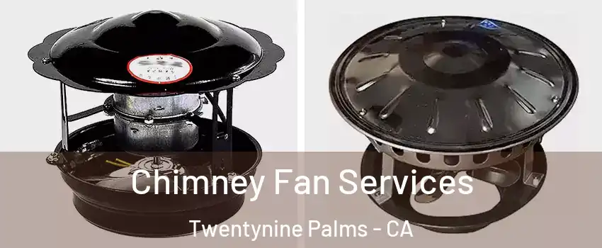 Chimney Fan Services Twentynine Palms - CA