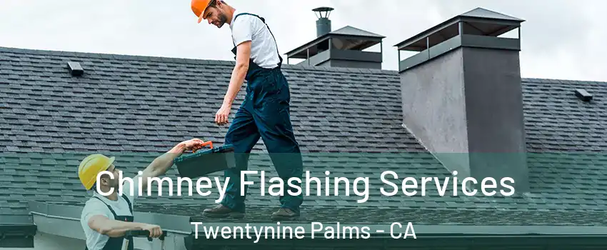 Chimney Flashing Services Twentynine Palms - CA