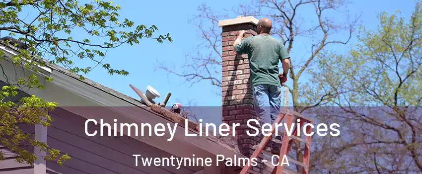  Chimney Liner Services Twentynine Palms - CA