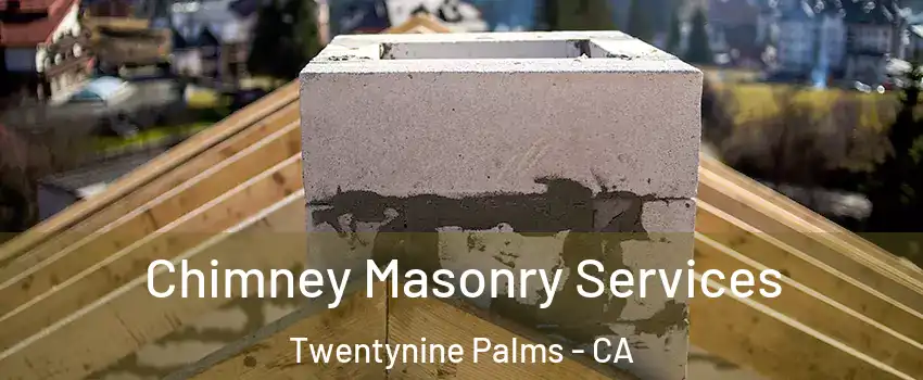  Chimney Masonry Services Twentynine Palms - CA