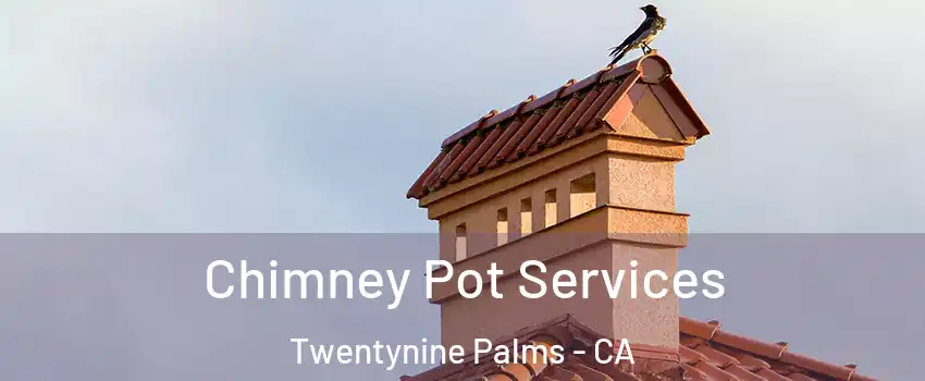  Chimney Pot Services Twentynine Palms - CA
