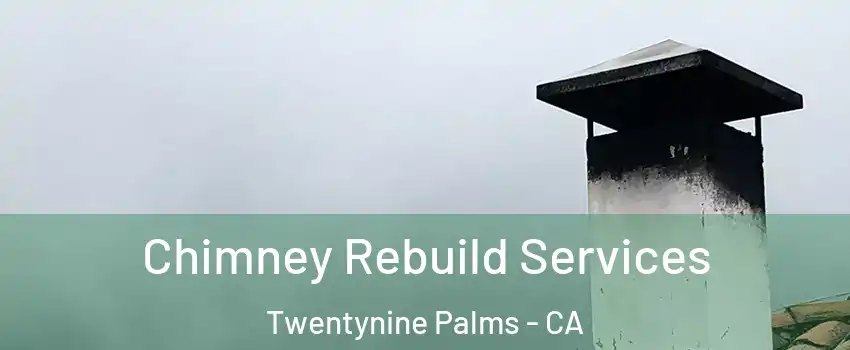  Chimney Rebuild Services Twentynine Palms - CA