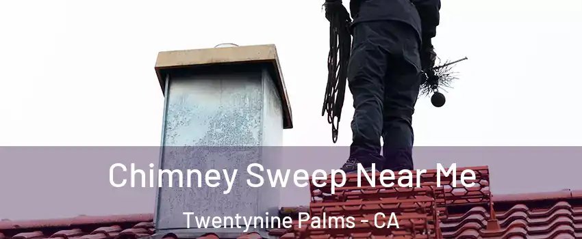  Chimney Sweep Near Me Twentynine Palms - CA