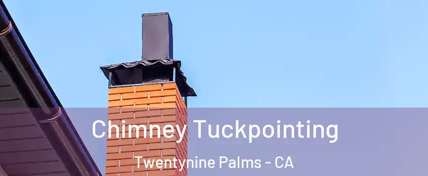  Chimney Tuckpointing Twentynine Palms - CA