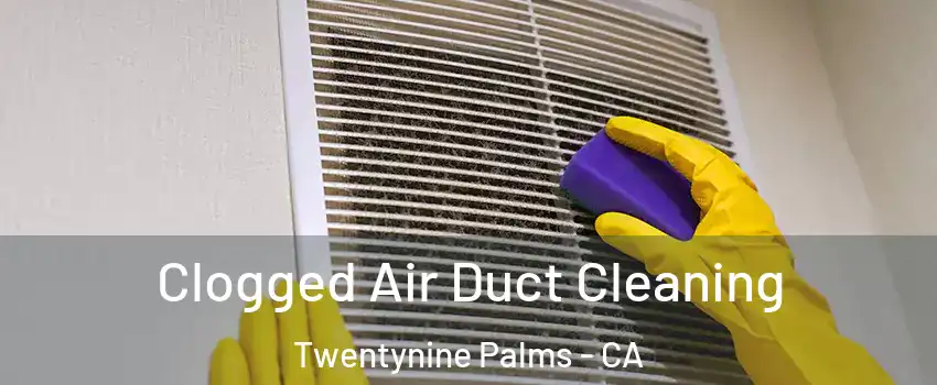  Clogged Air Duct Cleaning Twentynine Palms - CA