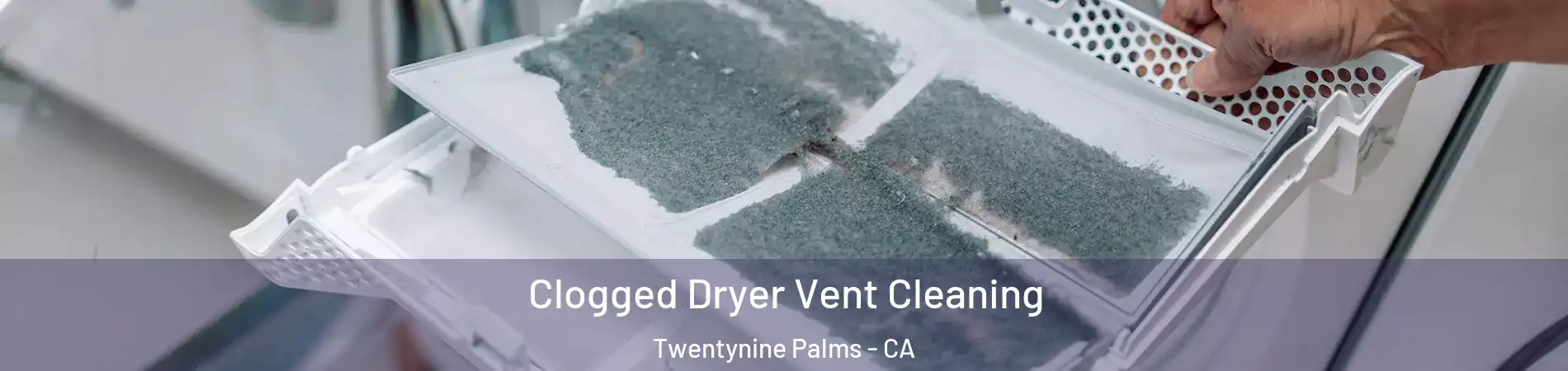  Clogged Dryer Vent Cleaning Twentynine Palms - CA