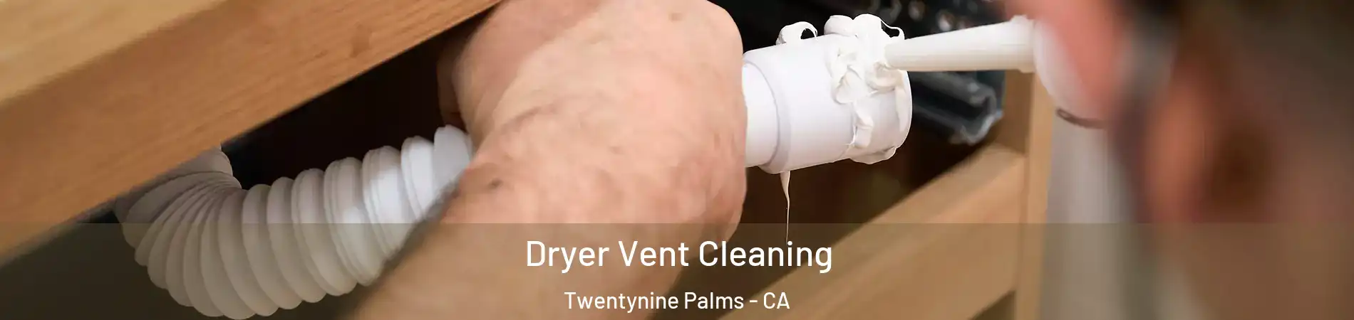  Dryer Vent Cleaning Twentynine Palms - CA