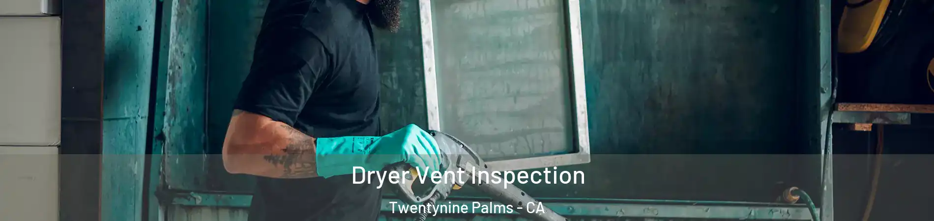  Dryer Vent Inspection Twentynine Palms - CA