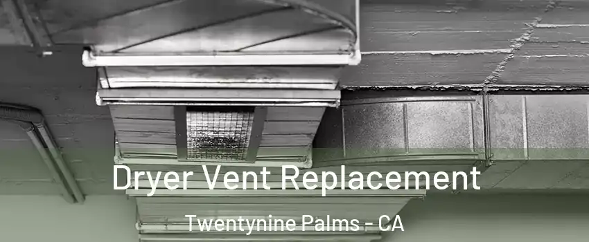  Dryer Vent Replacement Twentynine Palms - CA
