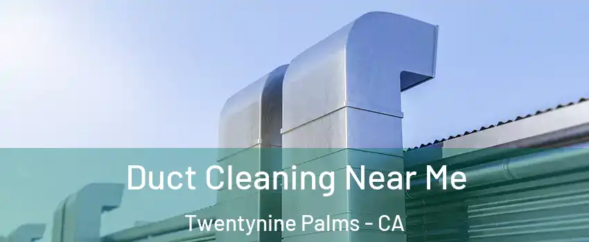  Duct Cleaning Near Me Twentynine Palms - CA