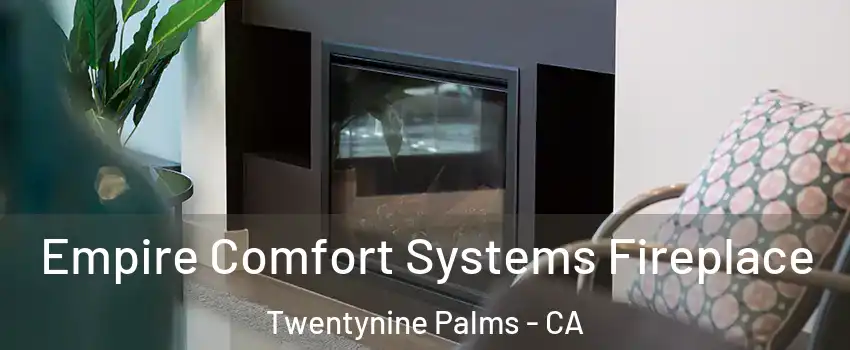  Empire Comfort Systems Fireplace Twentynine Palms - CA