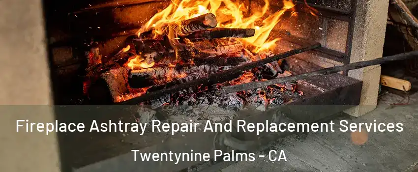  Fireplace Ashtray Repair And Replacement Services Twentynine Palms - CA