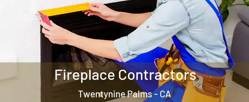 Fireplace Contractors Twentynine Palms - CA