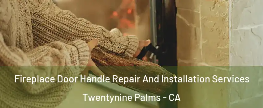  Fireplace Door Handle Repair And Installation Services Twentynine Palms - CA