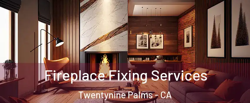  Fireplace Fixing Services Twentynine Palms - CA