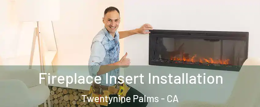  Fireplace Insert Installation Twentynine Palms - CA