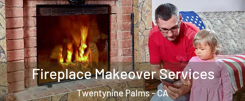 Fireplace Makeover Services Twentynine Palms - CA