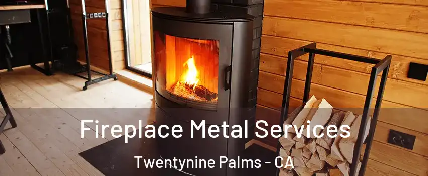  Fireplace Metal Services Twentynine Palms - CA
