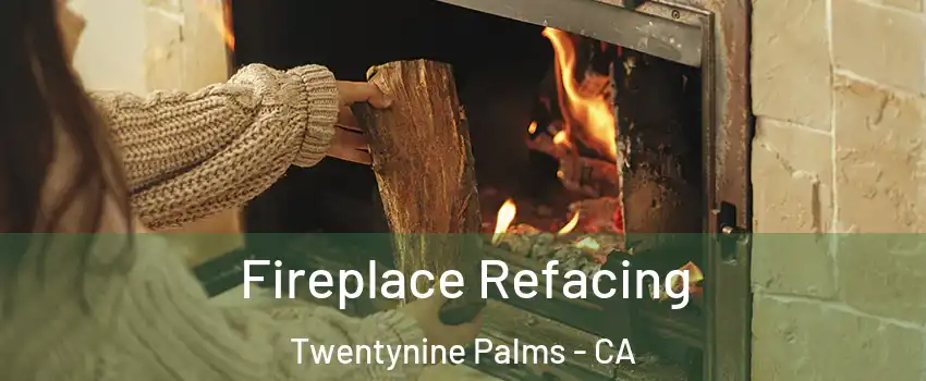  Fireplace Refacing Twentynine Palms - CA