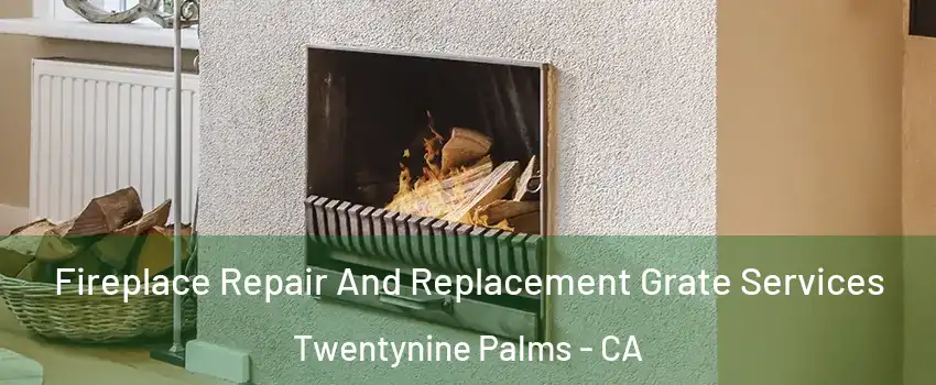  Fireplace Repair And Replacement Grate Services Twentynine Palms - CA