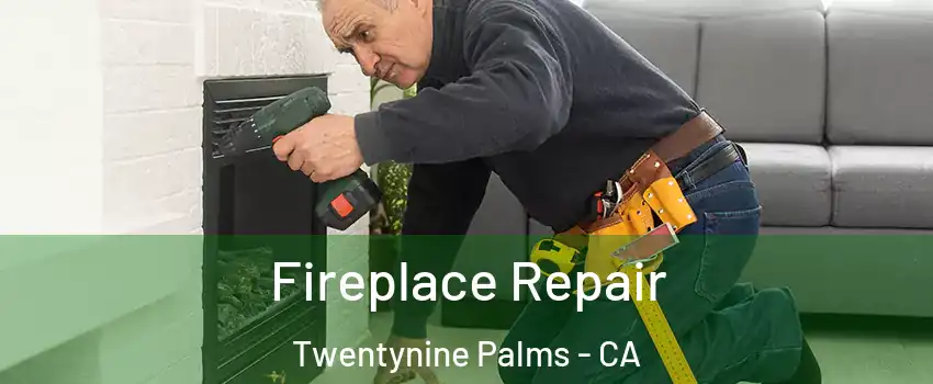  Fireplace Repair Twentynine Palms - CA