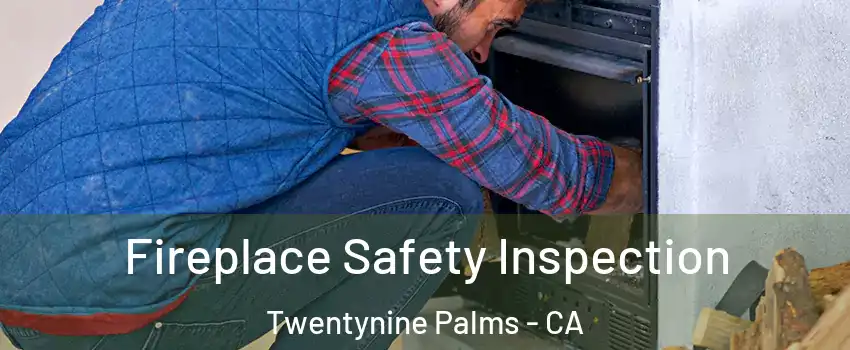  Fireplace Safety Inspection Twentynine Palms - CA