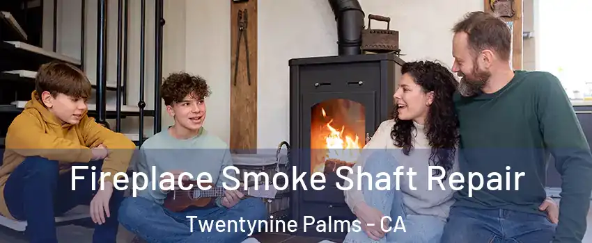  Fireplace Smoke Shaft Repair Twentynine Palms - CA