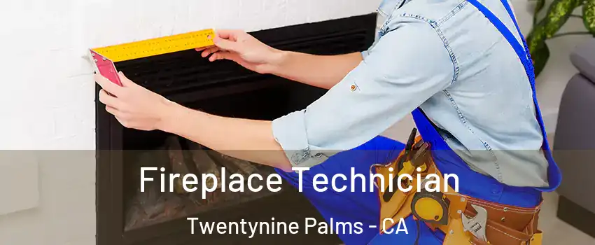 Fireplace Technician Twentynine Palms - CA