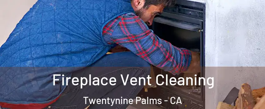  Fireplace Vent Cleaning Twentynine Palms - CA
