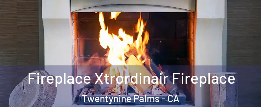 Fireplace Xtrordinair Fireplace Twentynine Palms - CA
