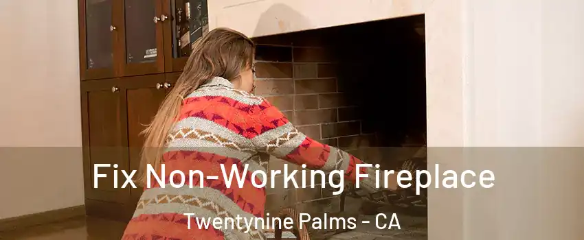  Fix Non-Working Fireplace Twentynine Palms - CA