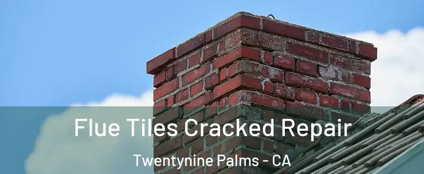  Flue Tiles Cracked Repair Twentynine Palms - CA