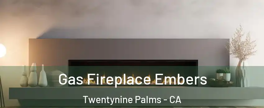  Gas Fireplace Embers Twentynine Palms - CA