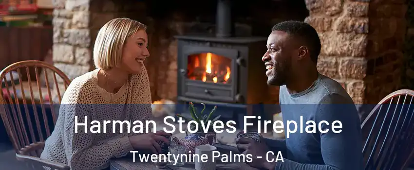 Harman Stoves Fireplace Twentynine Palms - CA