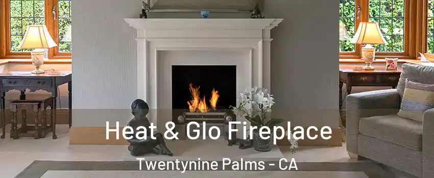  Heat & Glo Fireplace Twentynine Palms - CA
