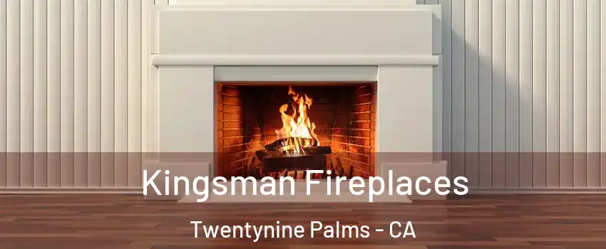  Kingsman Fireplaces Twentynine Palms - CA