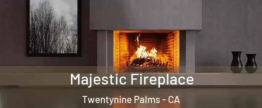  Majestic Fireplace Twentynine Palms - CA