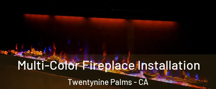 Multi-Color Fireplace Installation Twentynine Palms - CA