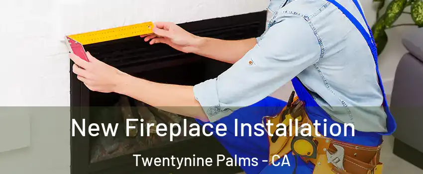 New Fireplace Installation Twentynine Palms - CA