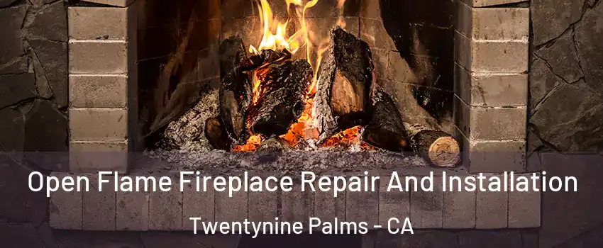  Open Flame Fireplace Repair And Installation Twentynine Palms - CA