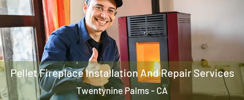  Pellet Fireplace Installation And Repair Services Twentynine Palms - CA