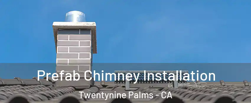 Prefab Chimney Installation Twentynine Palms - CA