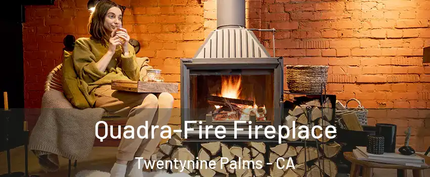  Quadra-Fire Fireplace Twentynine Palms - CA